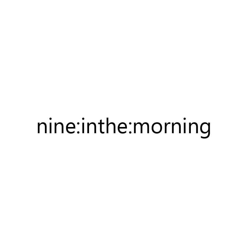 NINE IN THE MORNING